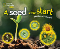 A Seed Is The Start : Nat Geo - Science & Nature - Melissa Stewart