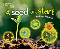 A Seed Is the Start : National Geographic Kids - Melissa Stewart