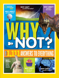 National Geographic Kids Why Not? : Over 1,111 Answers to Everything - CRISPIN BOYER