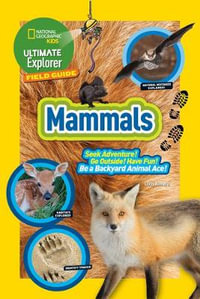 Ultimate Explorer Field Guide : Mammals : Ultimate Explorer Field Guide - NATIONAL GEOGRAPHIC KIDS