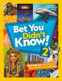 Bet You Didn't Know! 2 : Outrageous, Awesome, Out-of-This-World Facts - NATIONAL GEOGRAPHIC KIDS