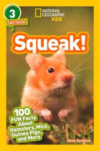 Squeak! (National Geographic Kids Readers, Level 3) : 100 Fun Facts About Hamsters, Mice, Guinea Pigs, and More - Rose Davidson