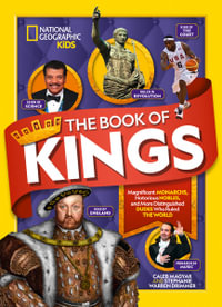 The Book of Kings : Magnificent Monarchs, Notorious Nobles, and Distinguished Dudes Who Ruled the World - Stephanie Warren Drimmer