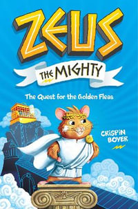 Zeus The Mighty Book 1 : The Quest for the Golden Fleas - CRISPIN BOYER