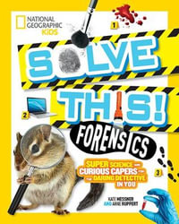 Solve This! Forensics : Super Science and Curious Capers for the Daring Detective in You - Kate Messner