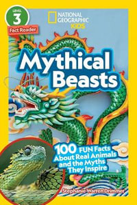 National Geographic Readers : Mythical Beasts (L3): 100 Fun Facts about Real Animals and the Myths They Inspire - Stephanie Warren Drimmer