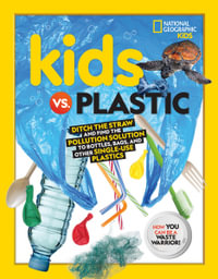 Kids vs. Plastic : Ditch the straw and find the pollution solution to bottles, bags, and other single-use plastics - Julie Beer