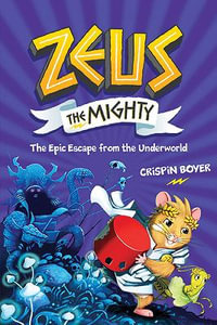 Zeus The Mighty: The Epic Escape from the Underworld : Zeus the Mighty - CRISPIN BOYER