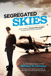 Segregated Skies : David Harris's Trailblazing Journey to Rise Above Racial Barriers - Michael H. Cottman