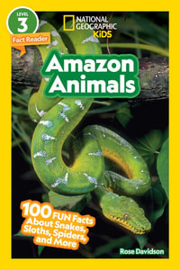 Amazon Animals (National Geographic Kids Readers, Level 3) : 100 Fun Facts About Snakes, Sloths, Spiders, and More - Rose Davidson