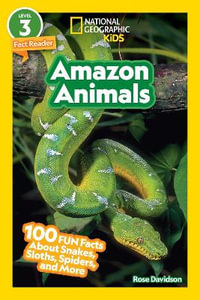 National Geographic Readers : Amazon Animals (L3): 100 Fun Facts about Snakes, Sloths, Spiders, and More - Rose Davidson