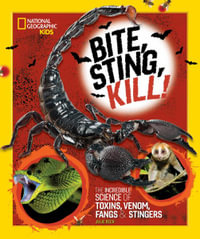 Bite, Sting, Kill : The Incredible Science of Toxins, Venom, Fangs, and Stingers - Julie Beer