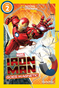 Marvel's Iron Man Goes Magnetic (National Geographic Kids Readers, Level 2) : Marvel's Iron Man Goes Magnetic (Level 2) - NATIONAL GEOGRAPHIC KIDS