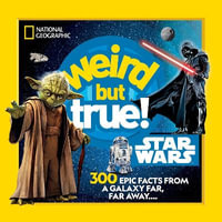 Weird But True! Star Wars : 300 Epic Facts From a Galaxy Far, Far Away.... - NATIONAL GEOGRAPHIC KIDS