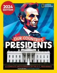 Our Country's Presidents : A Complete Encyclopedia of the U.S. Presidency, 2024 Edition - National Geographic