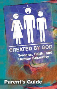 Created by God: Parent Guide : Tweens, Faith, and Human Sexuality - James H. Ritchie