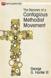 The Recovery of a Contagious Methodist Movement : Adaptive Leadership - George G. Hunter