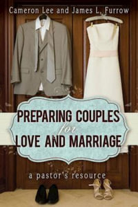 Preparing Couples for Love and Marriage : A Pastor's Resource - Cameron Lee