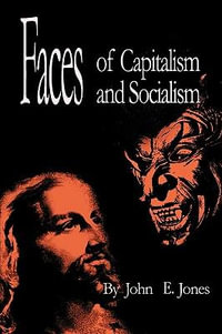 Faces of Capitalism and Socialism - E. Jones John E. Jones