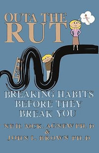 Outa the Rut : Breaking Habits Before They Break You - Neil McK Agnew