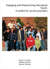 Engaging and Empowering Aboriginal Youth : A Toolkit for Service Providers - Claire V. Crooks