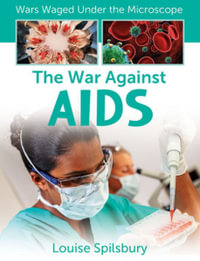 The War Against AIDS : Wars Waged Under the Microscope - Louise A Spilsbury