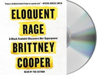 Eloquent Rage : A Black Feminist Discovers Her Superpower - Brittney Cooper