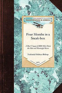 Four Months in a Sneak-box : A Boat Voyage of 2600 Miles Down the Ohio and Mississippi Rivers, and Along the Gulf of Mexico - Nathaniel Holmes Bishop