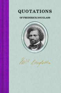 Quotations of Frederick Douglass : Quotations of Great Americans - Frederick Douglass