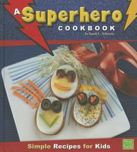 A Superhero Cookbook : Simple Recipes for Kids - Sarah L Schuette