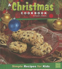 A Christmas Cookbook : Simple Recipes for Kids - Sarah L Schuette