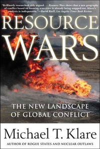 Resource Wars : The New Landscape of Global Conflict - Michael T. Klare