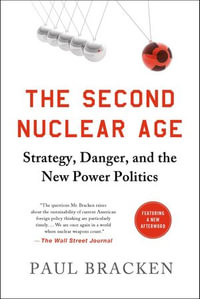 The Second Nuclear Age : Strategy, Danger, and the New Power Politics - Paul Bracken