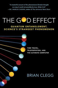 The God Effect : Quantum Entanglement, Science's Strangest Phenomenon - Brian Clegg