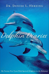 Dolphin Diaries : My Twenty-Five Years With Spotted Dolphins in the Bahamas - Denise L. Herzing