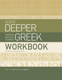 Going Deeper with New Testament Greek Workbook : With Exercises from Mark 8: 22-10: 52 - John J. R. Lee