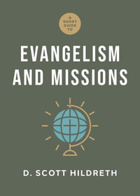 A Short Guide to Evangelism and Missions - D. Scott Hildreth