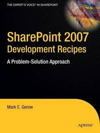 Sharepoint 2007 Development Recipes : A Problem-Solution Approach - Mark E. Gerow