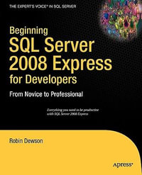 Beginning SQL Server 2008 Express for Developers : From Novice to Professional - Robin Dewson