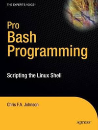 Pro Bash Programming : Scripting the GNU/Linux Shell - Chris Johnson