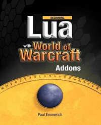 Beginning Lua with World of Warcraft Add-Ons : Beginning - Paul Emmerich