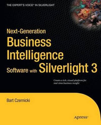 Next-Generation Business Intelligence Software with Silverlight 3 : Expert's Voice in Silverlight - Bart Czernicki