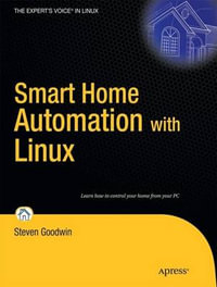 Smart Home Automation with Linux : Expert's Voice in Linux - Steven Goodwin