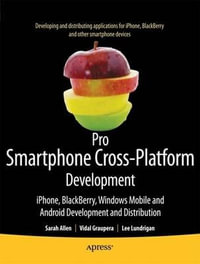 Pro Smartphone Cross-Platform Development : iPhone, Blackberry, Windows Mobile and Android Development and Distribution - Sarah Allen