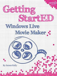 Getting StartED with Windows Live Movie Maker : Getting Started - James Floyd Kelly