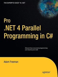 Pro.NET 4 Parallel Programming in C# : Expert's Voice in .NET - Adam Freeman