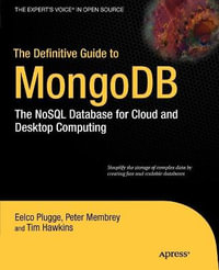 The Definitive Guide to MongoDB : The NoSQL Database for Cloud and Desktop Computing - Peter Membrey