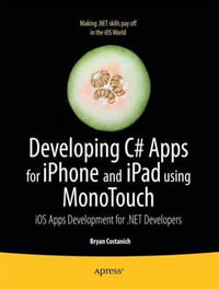 Developing C# Apps for iPhone and iPad using MonoTouch : iOS Apps Development for .NET Developers - Bryan Costanich