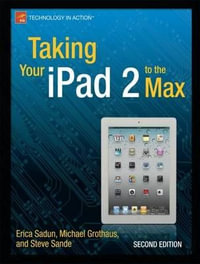 Taking Your iPad 2 to the Max : Technology in Action - Erica Sadun