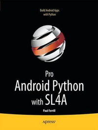 Pro Android Python with SL4A : Writing Android Native Apps Using Python, Lua, and Beanshell - Paul Ferrill